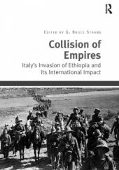 Okładka książki Collision of Empires: Italy's Invasion of Ethiopia and its International Impact G. Bruce Strang