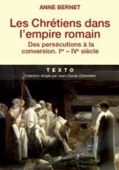 Okładka książki Les Chrétiens dans l'empire romain: Des persécutions à la conversion, Ier-IVème siècle Anne Bernet