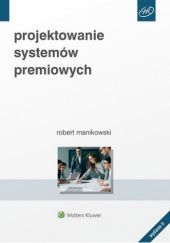 Okładka książki Projektowanie systemów premiowych Robert Manikowski