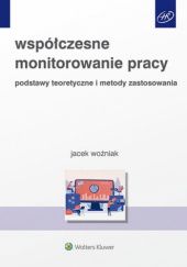 Okładka książki Współczesne monitorowanie pracy. Podstawy teoretyczne i metody zastosowania Jacek Woźniak