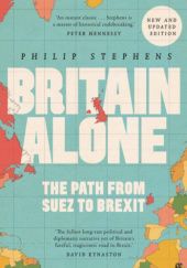 Okładka książki Britain Alone. The Path from Suez to Brexit Philip Stephens