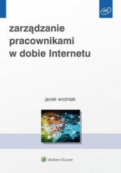 Okładka książki Zarządzanie pracownikami w dobie Internetu Jacek Woźniak