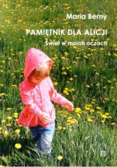 Okładka książki Pamiętnik dla Alicji: Świat w moich oczach Maria Berny