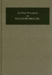 Okładka książki Własnymi drogami... Pamiętnik 1941-2008 Jan Piotr Pruszyński