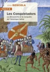Les Conquistadors: La découverte et la conquête de l'Amérique latine
