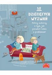 Okładka książki 12 dziecięcych wyzwań. Polscy autorzy o tym, jak radzić sobie z problemami praca zbiorowa