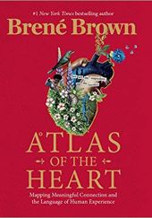 Okładka książki Atlas of the Heart: Mapping Meaningful Connection and the Language of Human Experience Brené Brown