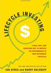 Okładka książki Lifecycle Investing: A New, Safe, and Audacious Way to Improve the Performance of Your Retirement Portfolio Ian Ayres, Barry Nalebuff