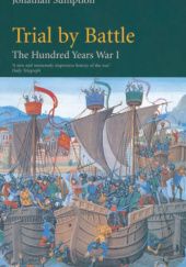 Okładka książki The Hundred Years War Vol 1: Trial by Battle Jonathan Sumption
