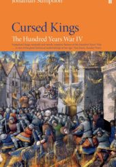Okładka książki The Hundred Years War Vol 4: Cursed Kings Jonathan Sumption