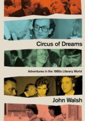 Okładka książki Circus of dreams : adventures in the 1980s literary world John Walsh