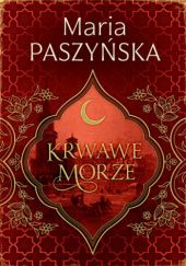 Okładka książki Krwawe morze Maria Paszyńska