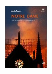Okładka książki Notre Dame. Serce Paryża, dusza Francji Agnès Poirier