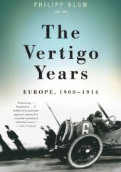 Okładka książki The Vertigo Years: Europe, 1900-1914 Philipp Blom