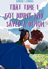 Okładka książki That Time I Got Drunk and Saved a Demon Kimberly Lemming