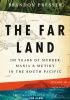 Okładka książki The Far Land: 200 Years of Murder, Mania, and Mutiny in the South Pacific Brandon Presser