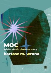 Okładka książki Moc. Książeczka do pierwszej mocy Bartosz M. Wrona
