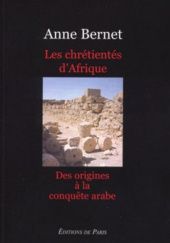 Okładka książki Les chrétientés d'Afrique: Des origines à la conquête arabe Anne Bernet