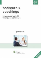 Okładka książki Podręcznik coachingu. Sprawdzone techniki treningu personalnego Julie Starr