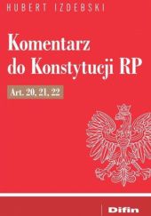 Okładka książki Komentarz do Konstytucji RP Art. 20, 21, 22 Hubert Izdebski