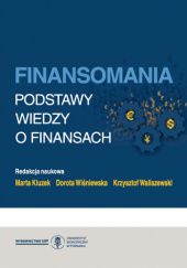 Okładka książki Finansomania. Podstawy wiedzy o finansach Marta Kluzek, Krzysztof Waliszewski, Dorota Wiśniewska
