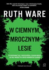 Okładka książki W ciemnym, mrocznym lesie Ruth Ware