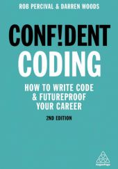 Okładka książki Confident Coding. How to Write Code and Futureproof Your Career Rob Percival, Darren Woods