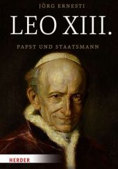 Okładka książki Leo XIII.: Papst und Staatsmann Jörg Ernesti