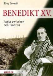 Okładka książki Benedikt XV.: Papst zwischen den Fronten Jörg Ernesti