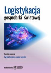 Okładka książki Logistykacja gospodarki światowej Sylwia Konecka, Anna Łupicka