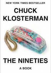 Okładka książki The Nineties Chuck Klosterman