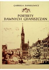 Okładka książki Portrety dawnych gdańszczan Gabriela Danielewicz