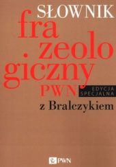 Okładka książki Słownik frazeologiczny PWN z Bralczykiem Elżbieta Sobol