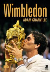 Okładka książki Wimbledon Przewodnik po najbardziej prestiżowym turnieju tenisowym na świecie Adam Granville