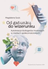 Okładka książki Od gatunku do wizerunku. Autokreacje b(v)logerów modowych w mediach społecznościowych Magdalena Szulc