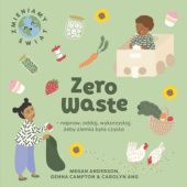 Okładka książki Zero Waste - napraw, oddaj, wykorzystaj, żeby Ziemia była czysta Megan Anderson, Carolyn Ang, Genna Campton