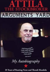 Okładka książki Arguments Yard  (Attila the Stockbroker): Thirty Five Years of Ranting Verse and Thrash Mandola John Baine