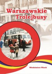 Okładka książki Warszawskie trolejbusy Włodzimierz Winek
