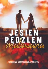 Okładka książki Jesień pędzlem malowana Weronika Karczewska-Kosmatka