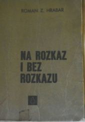 Okładka książki Na rozkaz i bez rozkazu Roman Hrabar