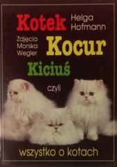 Okładka książki Kotek, kocur, kiciuś, czyli wszystko o kotach Helga Hofmann, Monika Wegler
