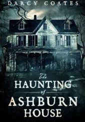 Okładka książki The Haunting of Ashburn House Darcy Coates