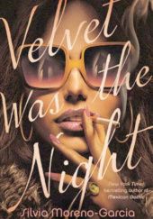 Okładka książki Velvet Was the Night Silvia Moreno-Garcia