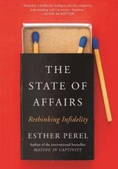 Okładka książki The State Of Affairs: Rethinking Infidelity Esther Perel