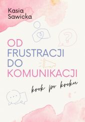 Okładka książki Od frustracji do komunikacji Kasia Sawicka