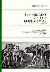 Okładka książki The Origins of the Korean War, Volume I: Liberation and the Emergence of Separate Regimes, 1945-1947 Bruce Cumings