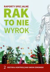 Okładka książki Rak to nie wyrok - Raporty specjalne cz. 2 Ryszard Grzebyk