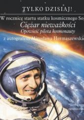 Okładka książki Ciężar nieważkości. Opowieść pilota-kosmonauty Mirosław Hermaszewski
