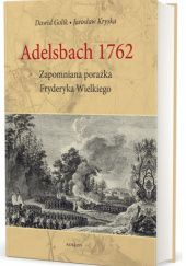 Okładka książki Adelsbach 1762 Zapomniana porażka Fryderyka Wielkiego Dawid Golik, Jarosław Kryska