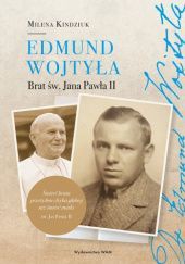 Okładka książki Edmund Wojtyła Brat św. Jana Pawła II Milena Kindziuk